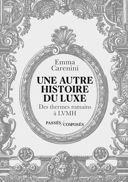 Une autre histoire du luxe : Des thermes romains à LVMH