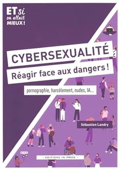 Cybersexualité : réagir face aux dangers ! : Pornographie, harcélement, nudes, IA...