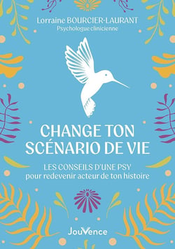 Change ton scénario de vie : Les conseils d'une psy pour redevenir acteur de ton histoire
