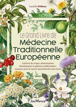 Le Grand Livre de médecine traditionnelle européenne : Santé naturelle : renouer avec le savoir ancestral de nos terres