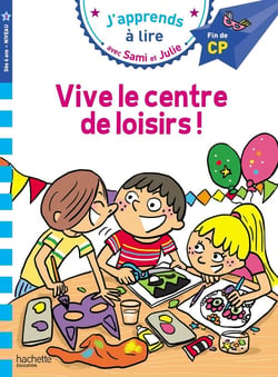 J'apprends à lire avec Sami et Julie : CP niveau 3 - Vive le centre de loisirs !