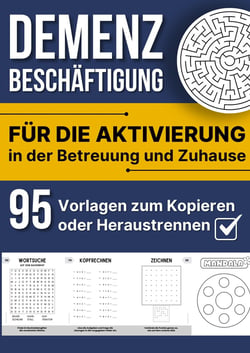 Demenz Beschäftigung : Für die Aktivierung in der Betreuung und Zuhause - 95 Vorlagen zum Kopieren oder Heraustrennen
