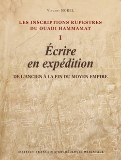 Les inscriptions rupestres du Ouadi Hammamat I : Écrire en expédition, de l'Ancien à la fin du Moyen Empire
