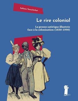 Le Rire colonial : La presse satirique illustrée face à la colonisation (1830-1990)