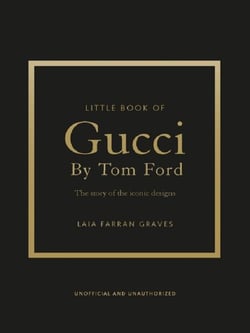Little Book of Gucci by Tom Ford : The Story of the Iconic Fashion Designer