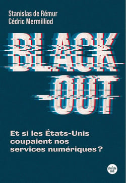 Black-out : Et si les États-Unis coupaient nos services numériques ?