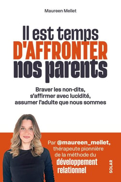 Il est temps d'affronter nos parents : Braver les non-dits, s'affirmer avec lucidité, assumer l'adulte que nous sommes