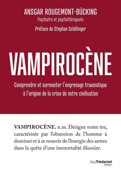Vampirocène : Comprendre et surmonter l'engrenage traumatique à l'origine de la crise de notre civilisation