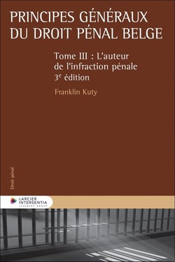 Principes généraux du droit pénal belge Tome 3 : L'auteur de l'infraction pénale