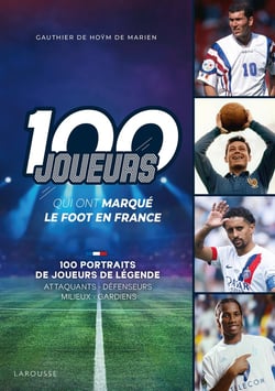 100 joueurs qui ont marqué le foot en France