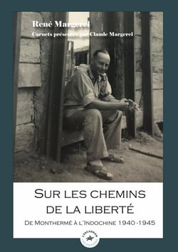 Sur les chemins de la liberté : Chroniques d'un soldat français en campagne, de Monthermé à l'Indochine 1940-1945