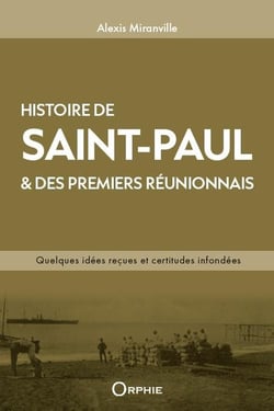 L'histoire de Saint-Paul & des premiers Réunionnais : Quelques idées reçues et certitudes infondées