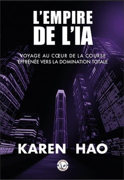 L'Empire de l'IA : Voyage au coeur de la course effrénée vers la domination totale