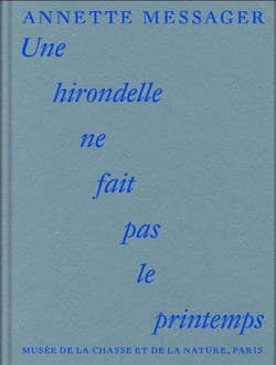 Annette Messager : Une hirondelle ne fait pas le printemps