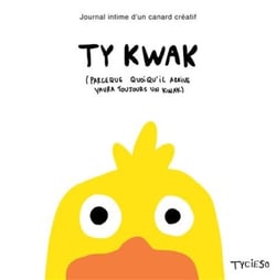 Ty kwak - Journal intime d'un canard créatif