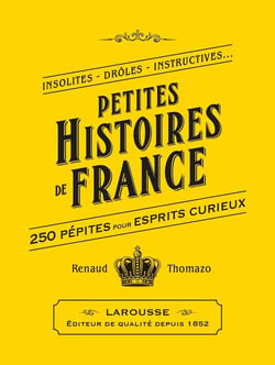 Petites Histoires de France : 250 pépites pour esprits curieux
