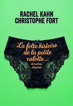 La folle histoire de la petite culotte, et autres dessous