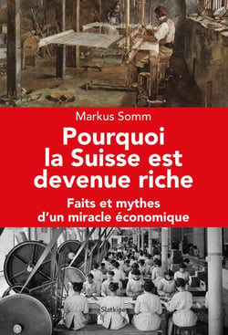 Pourquoi la Suisse est devenue riche : Faits et mythes d'un miracle économique
