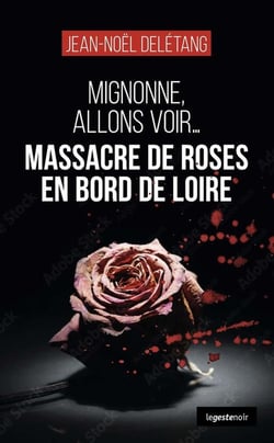 Mignone, allons voir... Massacre de roses en bord de Loire