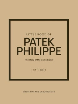 Little Book of Patek Philippe : The story of the iconic fashion brand