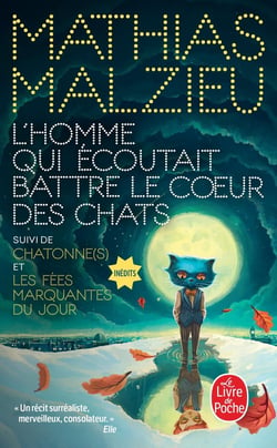 L'homme qui écoutait battre le coeur des chats. Suivi de Chatonne(s) et Les fées marquantes du jour