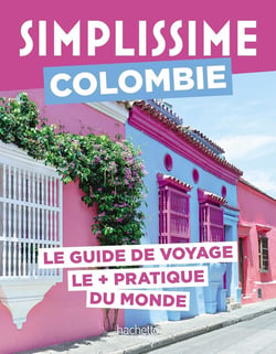 Guide simplissime : Colombie : Le guide de voyage le + pratique du monde