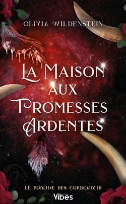 Le royaume des corbeaux Tome 3 : La maison aux promesses ardentes