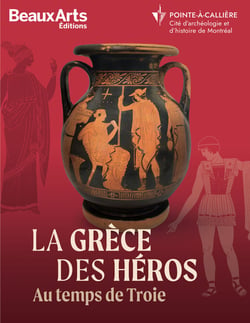 La Grèce des héros : Au temps de Troie, au Musée Pointe-à-Callière