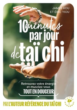 10 minutes par jour de taï chi : Retrouver votre énergie et musclez-vous tout en douceur
