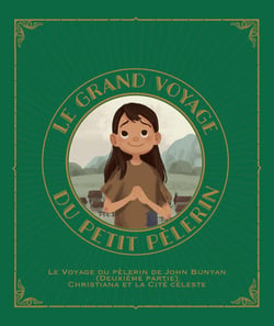 Le grand voyage du petit pèlerin Tome 2 : Le voyage du pèlerin de John Bunyan (deuxième partie) Christiana et la cité céleste