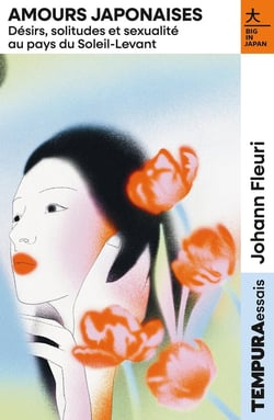 Amours japonaises : Désirs, solitudes et sexualité au pays du Soleil-Levant