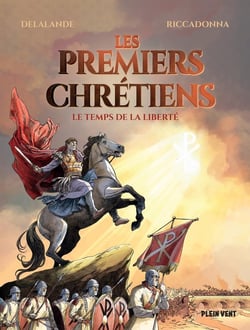 Les premiers chrétiens : Le temps de la liberté