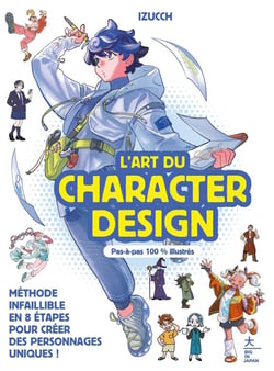 L'art du character design : Méthode infaillible en 8 étapes pour créer des personnages uniques !