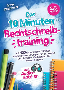 Das 10 Minuten Rechtschreibtraining inkl. Audiodateien 5./6. Klasse - : mit 150 spannenden Diktaten, spielerischen Ubungen für zu Hause und lustigen Merksätzen für...