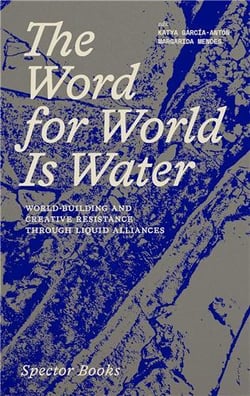 The Word for World Is Water. World-Building and Creative Resistance Through Liquid Alliances