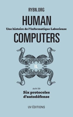 Human Computers : Une histoire de l'Informatique Laborieuse. Suivi de Six protocoles d'autodéfense