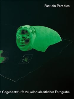 A Kind Of Paradise : Artistic Counter-Narratives To Colonial-Era Photography