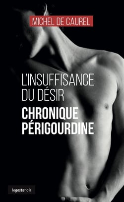 L'insuffisance du désir : Chronique perigourdine