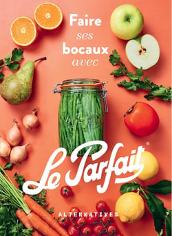 Faire ses bocaux avec Le Parfait®