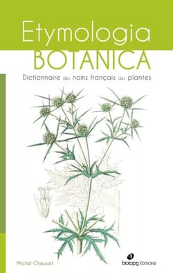 Etymologia botanica : Dictionnaire des noms français des plantes