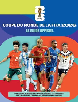 Coupe du Monde de la FIFA 2026 : Le guide officiel