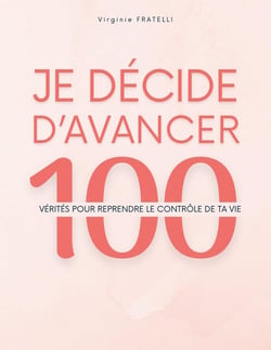 Je décide d'avancer : 100 vérités pour reprendre le contrôle de ta vie