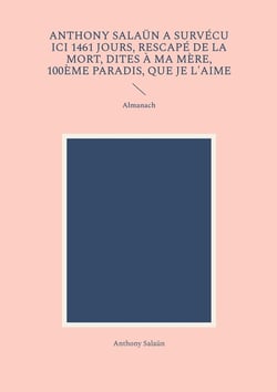 Anthony Salaün a survécu ici 1461 jours, rescapé de la mort, dites à ma mère, 100ème paradis, que je l'aime : Almanach