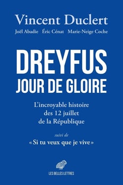 Dreyfus jour de gloire : L'incroyable histoire des 12 juillet de la République. Suivi de Si tu veux que je vive