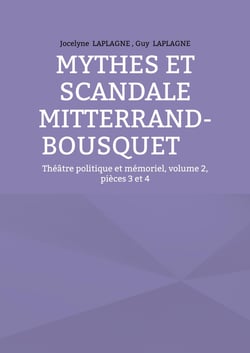 Mythes et scandale Mitterrand-Bousquet : Théâtre politique et mémoriel, volume 2, pièces 3 et 4