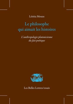 Le philosophe qui aimait les histoires : L'anthropologie platonicienne du fait poétique
