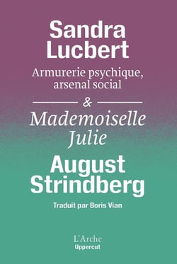 « Armurerie psychique, arsenal social. Strindberg matérialiste » Suivi de Mademoiselle Julie