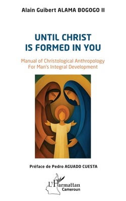 Until Christ is formed in you : Manual of Christological Anthropology  For Man's Integral Development