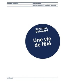 Une vie de fêlé : Heurs et malheures d'un patient ordinaire