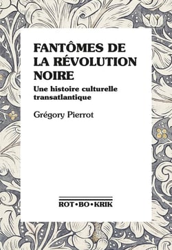 Fantômes de la révolution noire : Une histoire culturelle transatlantique